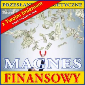 Magnes Finansowy - Przesłanie Energetyczne z Twoim IMIENIEM