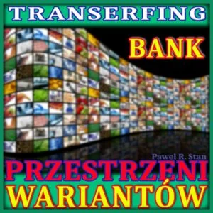 Transerfing Rzeczywistości: Bank Przestrzeni Wariantów